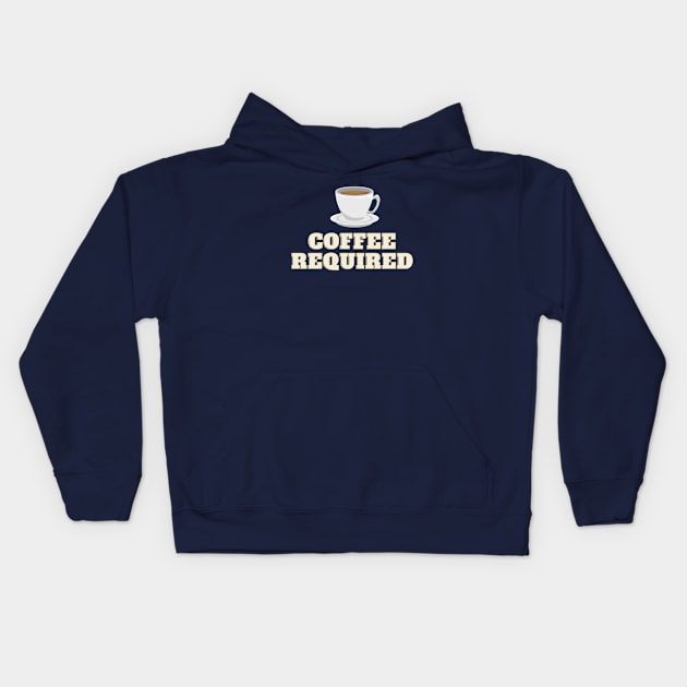 coffee required Kids Hoodie by TeesByTay